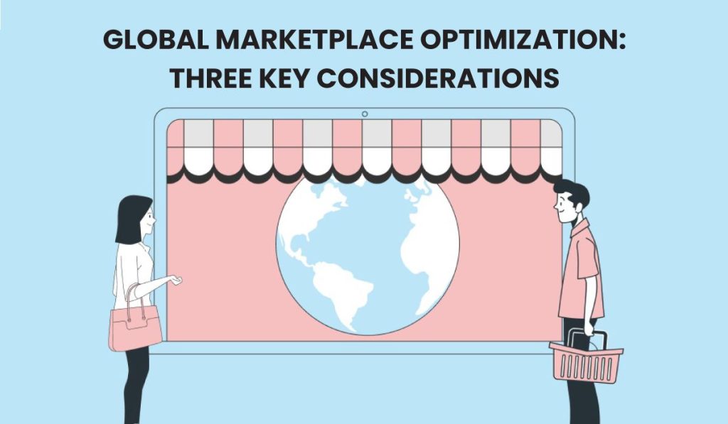 Global Marketplace Optimization : Three Key Considerations
