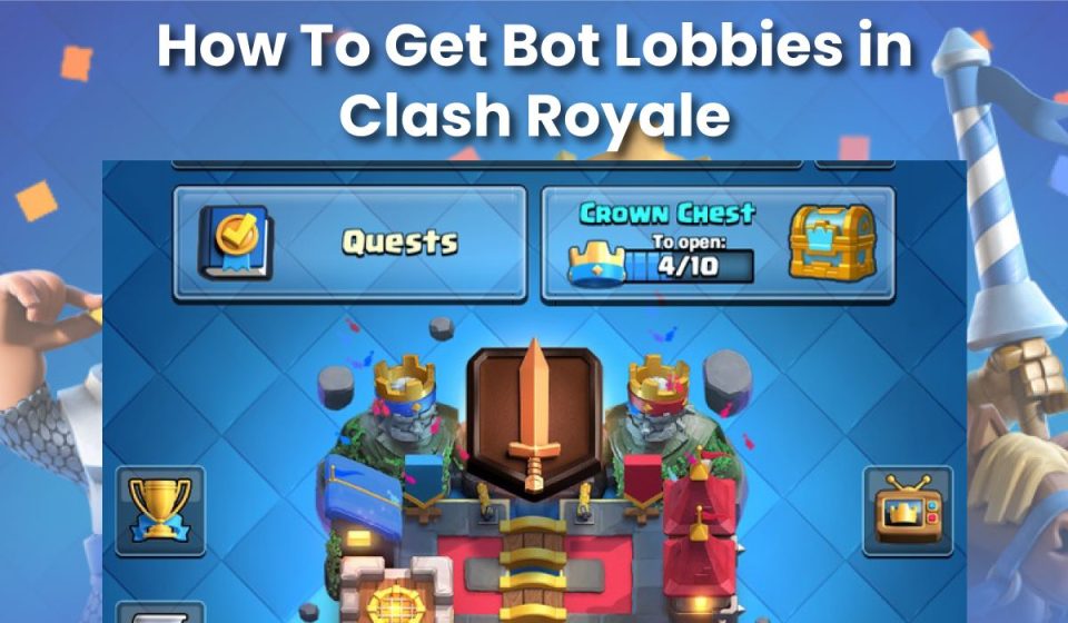 How To Get Bot Lobbies in Clash Royale