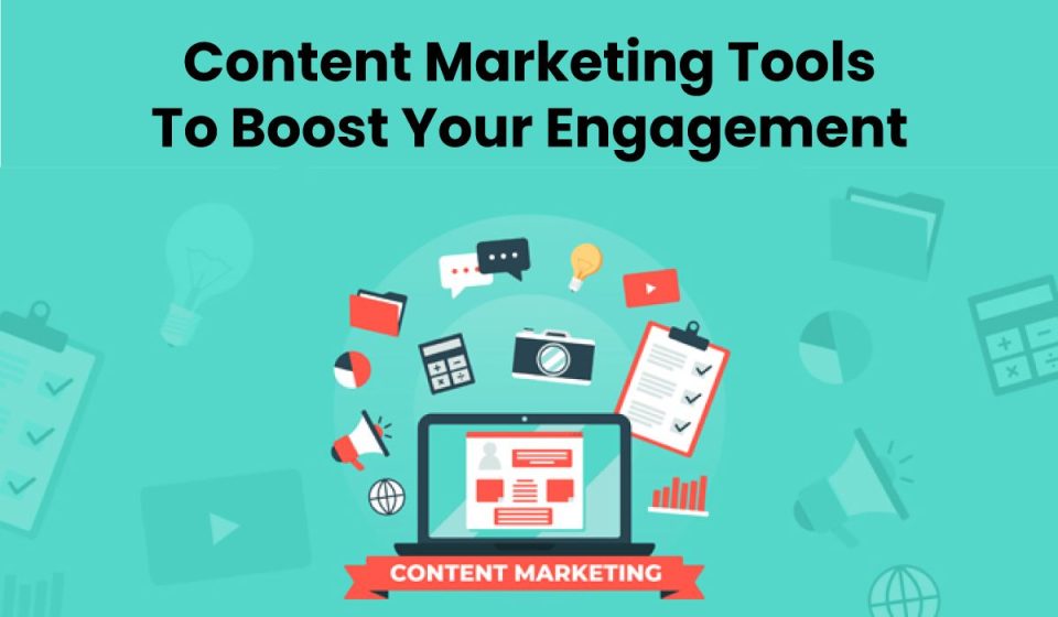 Content Marketing Tools To Boost Your Engagement