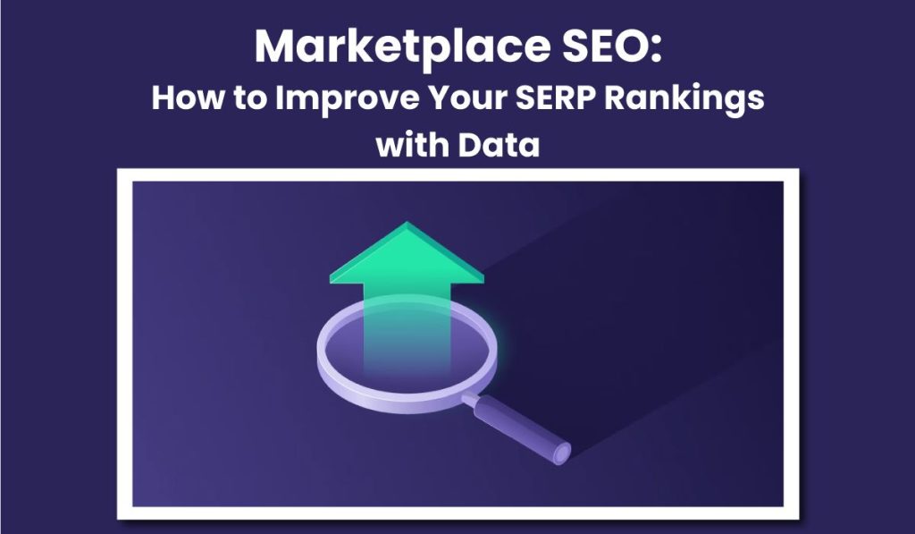 Marketplace SEO How to Improve Your SERP Rankings With Data