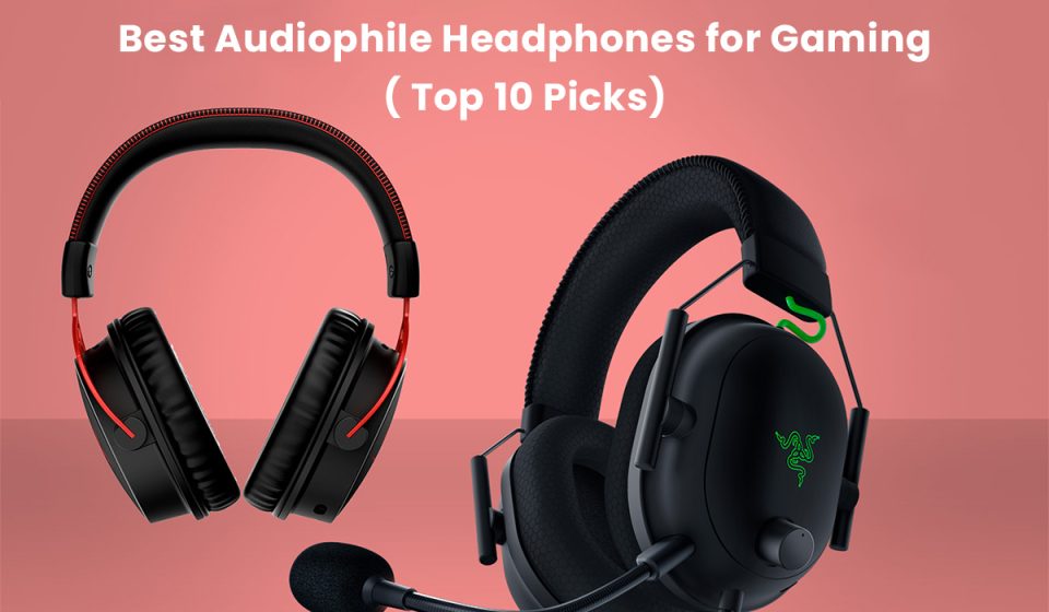 Audiophile Headphones for Gaming